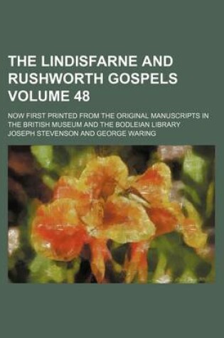 Cover of The Lindisfarne and Rushworth Gospels Volume 48; Now First Printed from the Original Manuscripts in the British Museum and the Bodleian Library