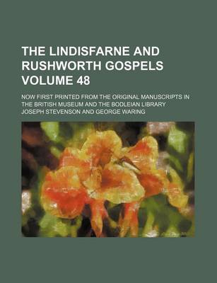 Book cover for The Lindisfarne and Rushworth Gospels Volume 48; Now First Printed from the Original Manuscripts in the British Museum and the Bodleian Library