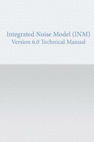 Cover of Integrated noise Model Version 6.0 Technical Manual
