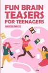 Book cover for Fun Brain Teasers For Teenagers