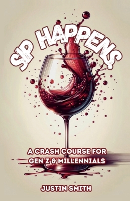 Book cover for SIP HAPPENS, A Crash Course for Gen Z & Millennials