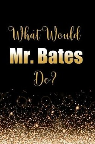 Cover of What Would Mr Bates Do?