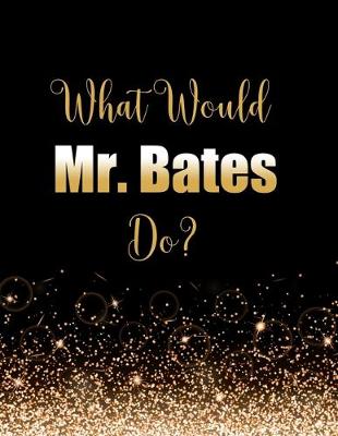 Book cover for What Would Mr Bates Do?