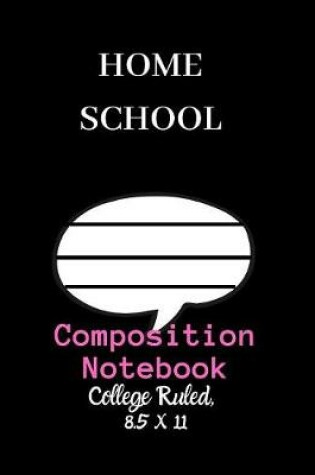 Cover of Home School Composition Notebook - College Ruled, 8.5 x 11