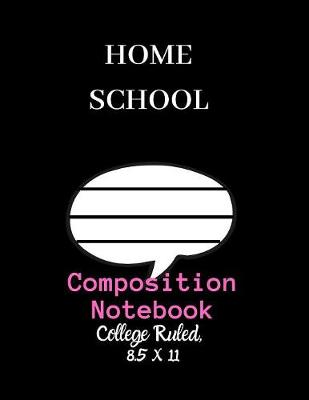 Book cover for Home School Composition Notebook - College Ruled, 8.5 x 11