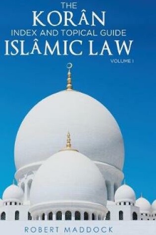 Cover of THE Koran Index & Topical Guide Islamic law Volume I