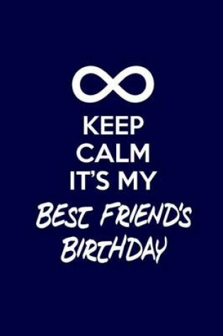 Cover of Keep Calm It's My Best Friend's Birthday