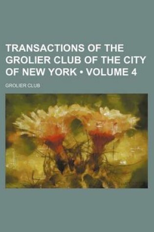 Cover of Transactions of the Grolier Club of the City of New York (Volume 4)