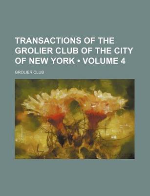 Book cover for Transactions of the Grolier Club of the City of New York (Volume 4)