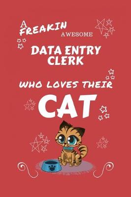 Book cover for A Freakin Awesome Data Entry Clerk Who Loves Their Cat