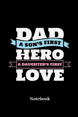 Book cover for Dad A Sons First Hero A Daughters First Love Notebook