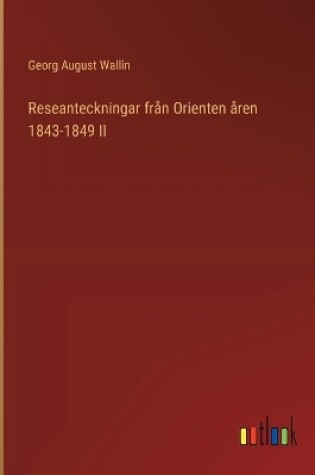 Cover of Reseanteckningar från Orienten åren 1843-1849 II