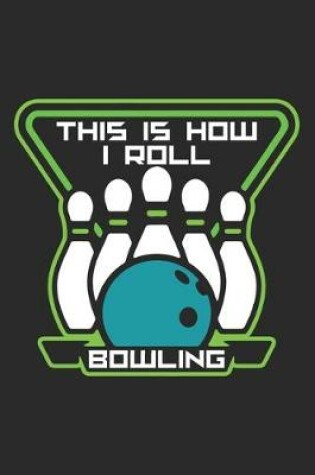 Cover of This Is How I Roll Bowling