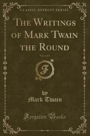 Cover of The Writings of Mark Twain the Round, Vol. 2 of 2 (Classic Reprint)