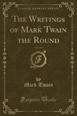 Book cover for The Writings of Mark Twain the Round, Vol. 2 of 2 (Classic Reprint)