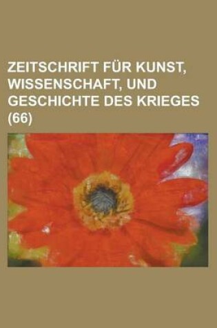 Cover of Zeitschrift Fur Kunst, Wissenschaft, Und Geschichte Des Krieges (66 )