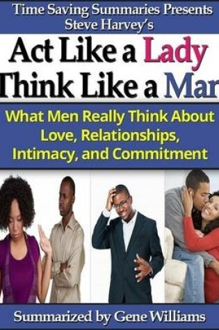 Cover of Time Saving Summaries Presents Steve Harvey's Act Like a Lady Think Like a Man: What Men Really Think About Love, Relationships, Intimacy, and Commitment