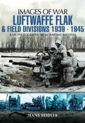 Book cover for Luftwaffe Flak and Field Divisions 1939-1945 (Images of War Series)