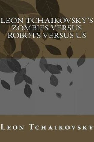 Cover of Leon Tchaikovsky's ZOMBIES VERSUS ROBOTS VERSUS US