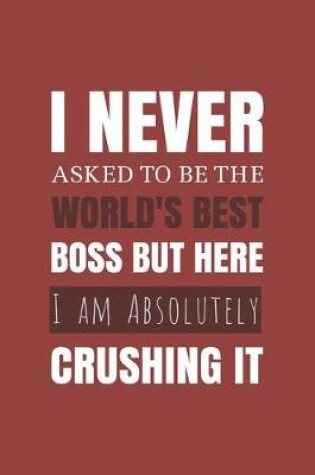 Cover of I never asked to be the World's Best Boss But Here I am Absolutely Crushing it