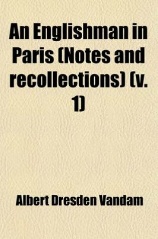 Cover of An Englishman in Paris (Volume 1); (Notes and Recollections)