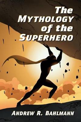Book cover for The Mythology of the Superhero