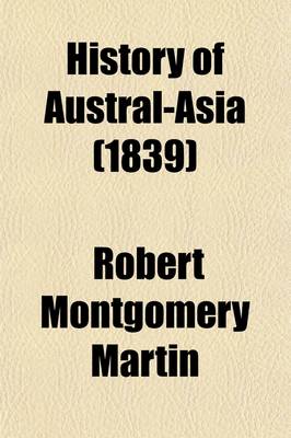 Book cover for History of Austral-Asia; Comprising New South Wales, Van Dieman's Island, Swan River, South Australia, &C