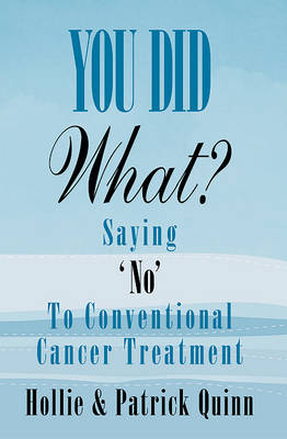 Book cover for You Did What? Saying 'No' to Conventional Cancer Treatment