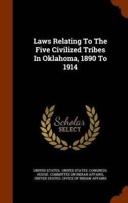 Book cover for Laws Relating to the Five Civilized Tribes in Oklahoma, 1890 to 1914