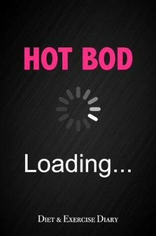 Cover of Hot Bod Loading - Diet & Exercise Diary