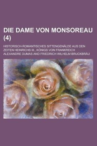 Cover of Die Dame Von Monsoreau; Historisch-Romantisches Sittengenalde Aus Den Zeiten Heinrichs III., Konigs Von Frankreich (4 )