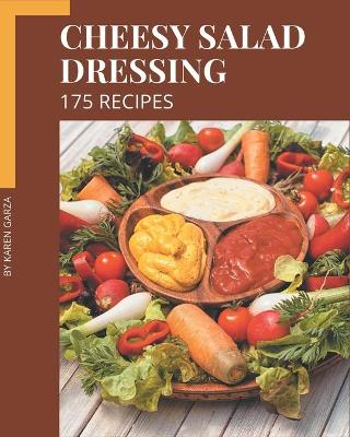 Book cover for 175 Cheesy Salad Dressing Recipes
