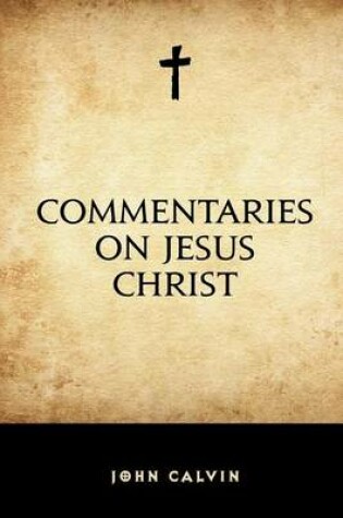 Cover of Commentaries on Jesus Christ