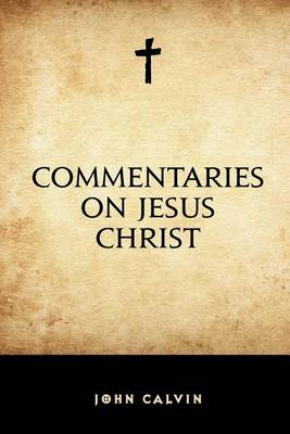 Book cover for Commentaries on Jesus Christ