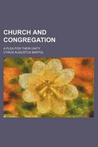 Cover of Church and Congregation; A Plea for Their Unity