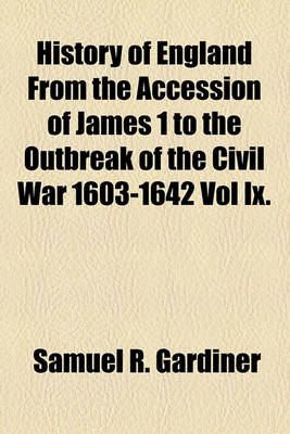 Book cover for History of England from the Accession of James 1 to the Outbreak of the Civil War 1603-1642 Vol IX.