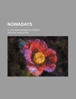 Book cover for Nowadays; A Contemporaneous Comedy