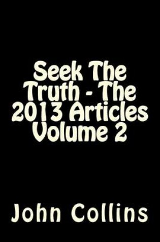 Cover of Seek The Truth - The 2013 Articles Volume 2
