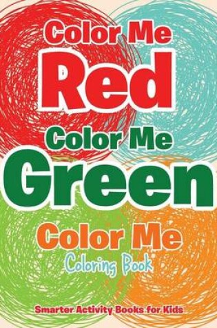 Cover of Color Me Red, Color Me Green, Color Me Coloring Book