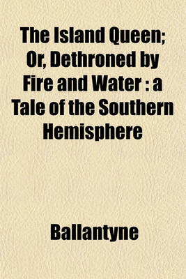 Book cover for The Island Queen; Or, Dethroned by Fire and Water