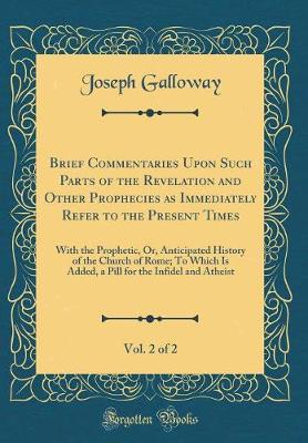 Book cover for Brief Commentaries Upon Such Parts of the Revelation and Other Prophecies as Immediately Refer to the Present Times, Vol. 2 of 2