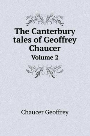 Cover of The Canterbury tales of Geoffrey Chaucer Volume 2