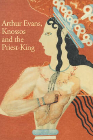 Cover of Arthur Evans, Knossos and the Priest-king