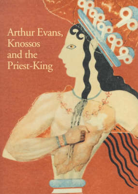 Book cover for Arthur Evans, Knossos and the Priest-king