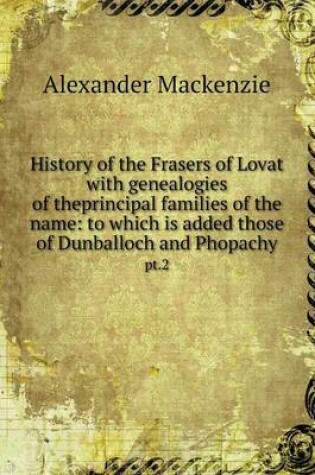 Cover of History of the Frasers of Lovat with genealogies of theprincipal families of the name