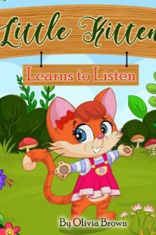 Cover of Little Kitten - Learns to Listen, Children's Bedtime Story with Good Moral in Poetry