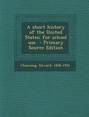 Book cover for A Short History of the United States; For School Use - Primary Source Edition