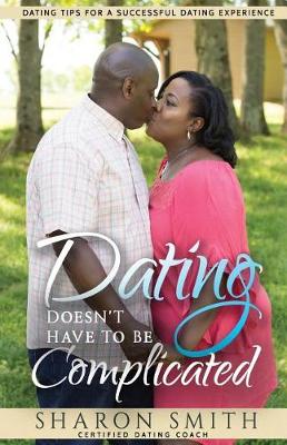 Book cover for Dating Doesn't Have To Be Complicated