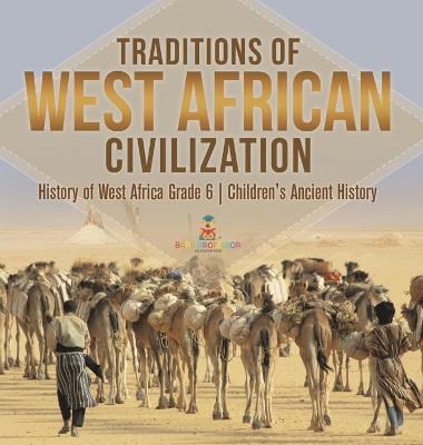 Cover of Traditions of West African Civilization History of West Africa Grade 6 Children's Ancient History