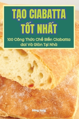 Cover of TẠo Ciabatta TỐt NhẤt